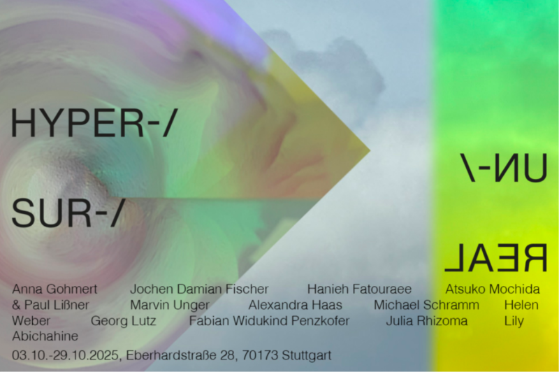 Hyper-/ Un-/ Sur-Real // Eröffnung 02.10.2025, 18:00 Uhr / opening, Oct. 2nd 2025, 6 PM